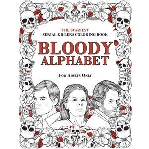 Bloody Alphabet: The Scariest Serial Killers Coloring Book. A True Crime Adult G